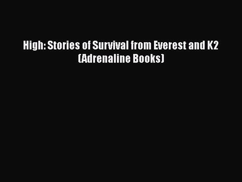 Download High: Stories of Survival from Everest and K2 (Adrenaline Books)  Read Online