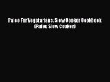 [PDF] Paleo For Vegetarians: Slow Cooker Cookbook (Paleo Slow Cooker) [Download] Full Ebook