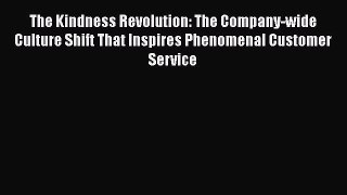 [Read book] The Kindness Revolution: The Company-wide Culture Shift That Inspires Phenomenal