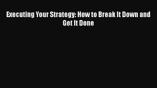 [Read book] Executing Your Strategy: How to Break It Down and Get It Done [PDF] Full Ebook