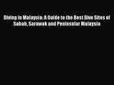 PDF Diving in Malaysia: A Guide to the Best Dive Sites of Sabah Sarawak and Peninsular Malaysia