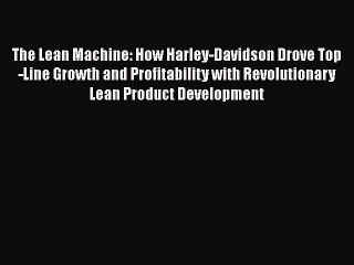 [Read book] The Lean Machine: How Harley-Davidson Drove Top-Line Growth and Profitability with