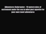 Download Adventures Underwater - 10 watery tales of excitement under the sea to whet your appetite