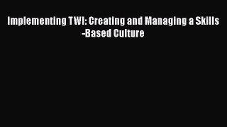 [Read book] Implementing TWI: Creating and Managing a Skills-Based Culture [Download] Online