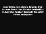 [Read book] Super Service:  Seven Keys to Delivering Great Customer Service...Even When You