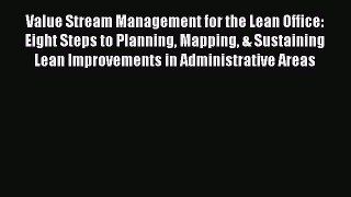 [Read book] Value Stream Management for the Lean Office: Eight Steps to Planning Mapping &