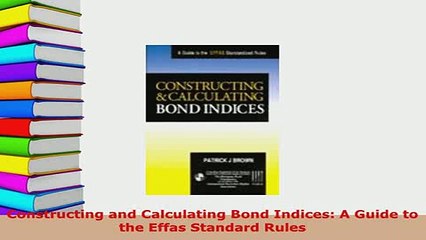PDF  Constructing and Calculating Bond Indices A Guide to the Effas Standard Rules Read Online