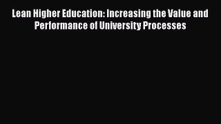 [Read book] Lean Higher Education: Increasing the Value and Performance of University Processes