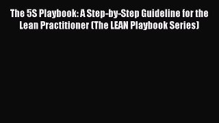 [Read book] The 5S Playbook: A Step-by-Step Guideline for the Lean Practitioner (The LEAN Playbook