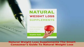 PDF  Natural Weight Loss Supplements The Smart Consumers Guide To Natural Weight Loss Read Online