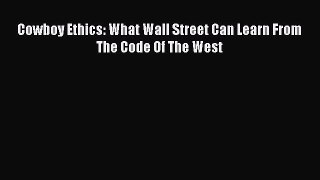 Read Cowboy Ethics: What Wall Street Can Learn From The Code Of The West Ebook Free