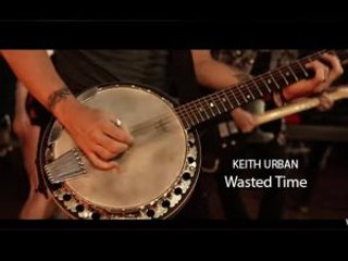 Keith Urban Wasted Time Music Video 2016
