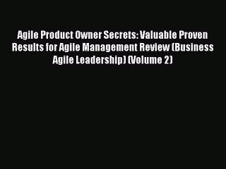 [Read book] Agile Product Owner Secrets: Valuable Proven Results for Agile Management Review