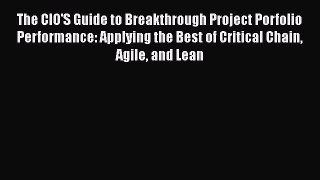 [Read book] The CIO'S Guide to Breakthrough Project Porfolio Performance: Applying the Best
