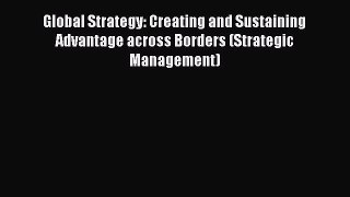 [Read book] Global Strategy: Creating and Sustaining Advantage across Borders (Strategic Management)