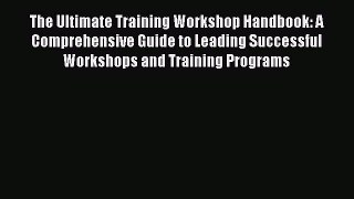 [Read book] The Ultimate Training Workshop Handbook: A Comprehensive Guide to Leading Successful