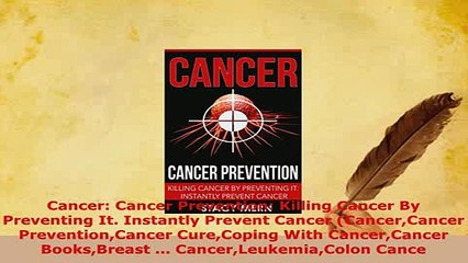 Download  Cancer Cancer Prevention Killing Cancer By Preventing It Instantly Prevent Cancer Read Online