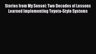 [Read book] Stories from My Sensei: Two Decades of Lessons Learned Implementing Toyota-Style