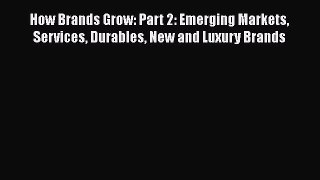 Download How Brands Grow: Part 2: Emerging Markets Services Durables New and Luxury Brands