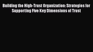 [Read book] Building the High-Trust Organization: Strategies for Supporting Five Key Dimensions