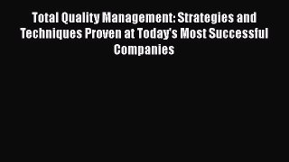 [Read book] Total Quality Management: Strategies and Techniques Proven at Today's Most Successful