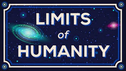 Humanity Limits How Far Can We Go Limits of Humanity 2016