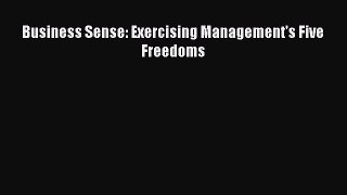 [Read book] Business Sense: Exercising Management's Five Freedoms [Download] Online