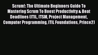 [Read book] Scrum!: The Ultimate Beginners Guide To Mastering Scrum To Boost Productivity &