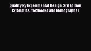 [Read book] Quality By Experimental Design 3rd Edition (Statistics Textbooks and Monographs)