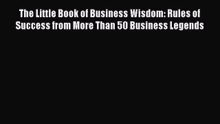 [Read book] The Little Book of Business Wisdom: Rules of Success from More Than 50 Business
