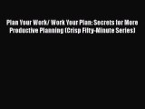 [Read book] Plan Your Work/ Work Your Plan: Secrets for More Productive Planning (Crisp Fifty-Minute