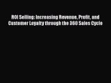 [Read book] ROI Selling: Increasing Revenue Profit and Customer Loyalty through the 360 Sales