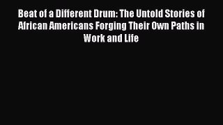 Download Beat of a Different Drum: The Untold Stories of African Americans Forging Their Own