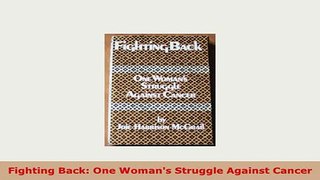 PDF  Fighting Back One Womans Struggle Against Cancer Download Full Ebook