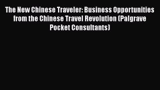 [Read book] The New Chinese Traveler: Business Opportunities from the Chinese Travel Revolution