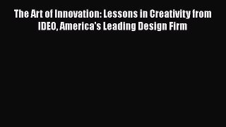 [Read book] The Art of Innovation: Lessons in Creativity from IDEO America's Leading Design