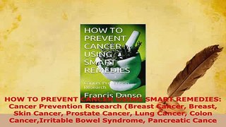 Download  HOW TO PREVENT CANCER USING SMART REMEDIES Cancer Prevention Research Breast Cancer Download Full Ebook