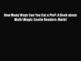 [PDF] How Many Ways Can You Cut a Pie?: A Book about Math (Magic Castle Readers: Math) [Download]