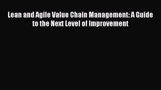 [Read book] Lean and Agile Value Chain Management: A Guide to the Next Level of Improvement
