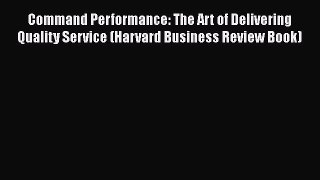 [Read book] Command Performance: The Art of Delivering Quality Service (Harvard Business Review