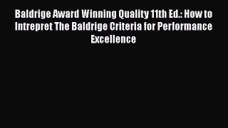 [Read book] Baldrige Award Winning Quality 11th Ed.: How to Intrepret The Baldrige Criteria