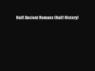[PDF] Hail! Ancient Romans (Hail! History) [Download] Full Ebook