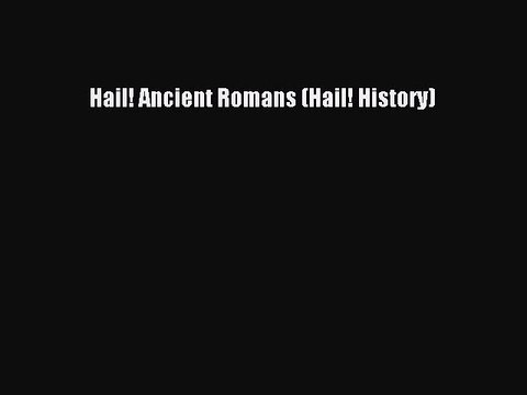 [PDF] Hail! Ancient Romans (Hail! History) [Download] Full Ebook
