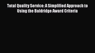 [Read book] Total Quality Service: A Simplified Approach to Using the Baldridge Award Criteria