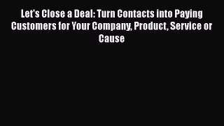 [Read book] Let's Close a Deal: Turn Contacts into Paying Customers for Your Company Product
