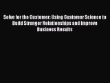 [Read book] Solve for the Customer: Using Customer Science to Build Stronger Relationships
