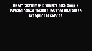 [Read book] GREAT CUSTOMER CONNECTIONS: Simple Psychological Techniques That Guarantee Exceptional
