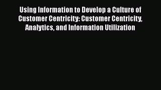 [Read book] Using Information to Develop a Culture of Customer Centricity: Customer Centricity
