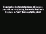 [Read book] Perpetuating the Family Business: 50 Lessons Learned From Long Lasting Successful