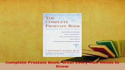 Download  Complete Prostate Book What Every Man Needs to Know PDF Book Free